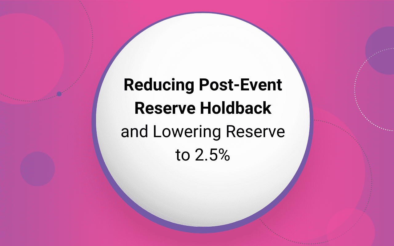 Reducing PostEvent Reserve Holdback and Lowering Reserve to 2.5